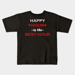 Happy hour is the best hour quote Kids T-Shirt